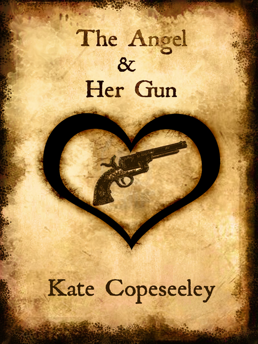 Title details for The Angel & Her Gun by Kate Copeseeley - Available